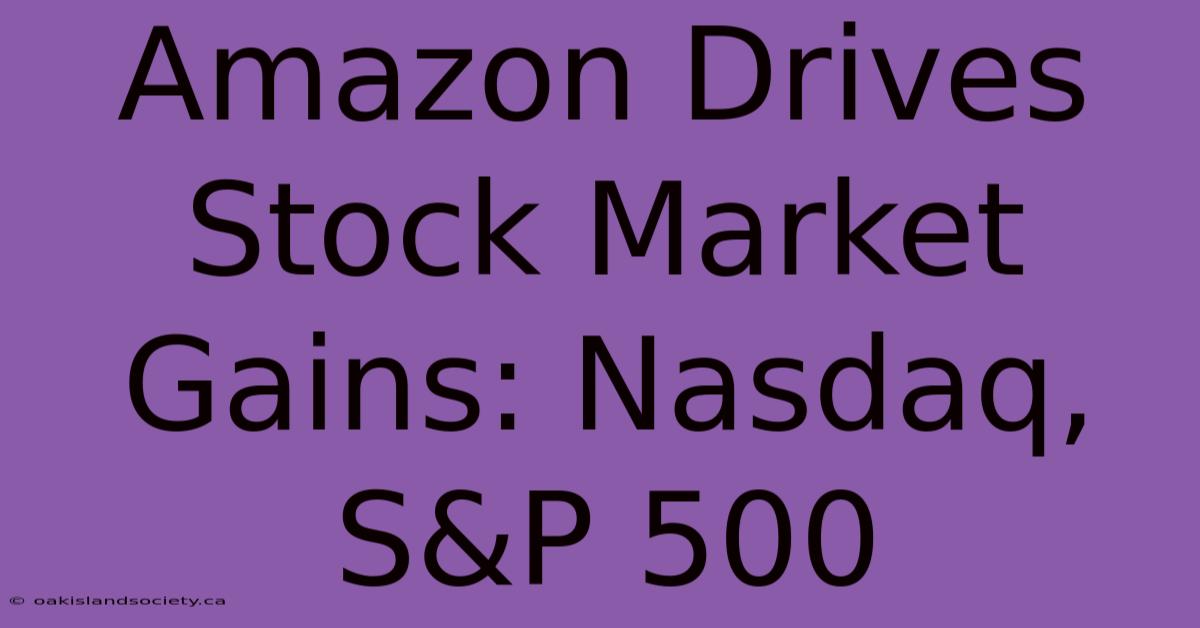 Amazon Drives Stock Market Gains: Nasdaq, S&P 500