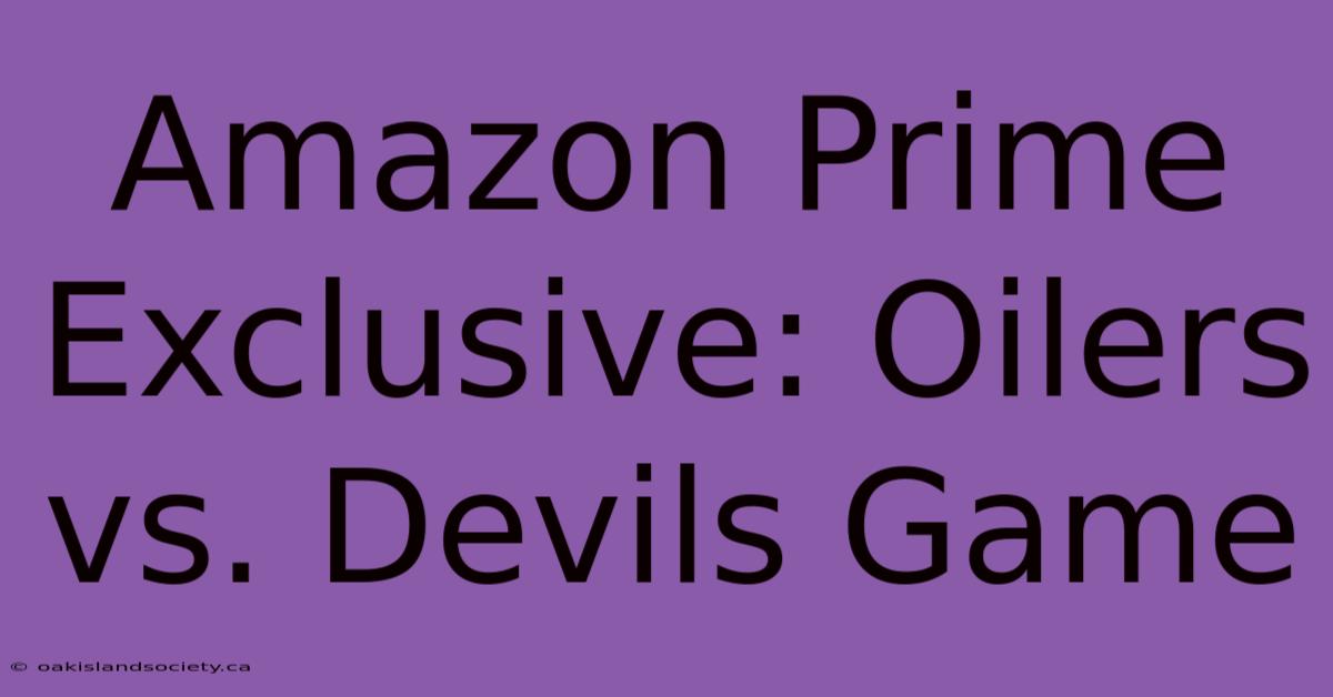 Amazon Prime Exclusive: Oilers Vs. Devils Game 