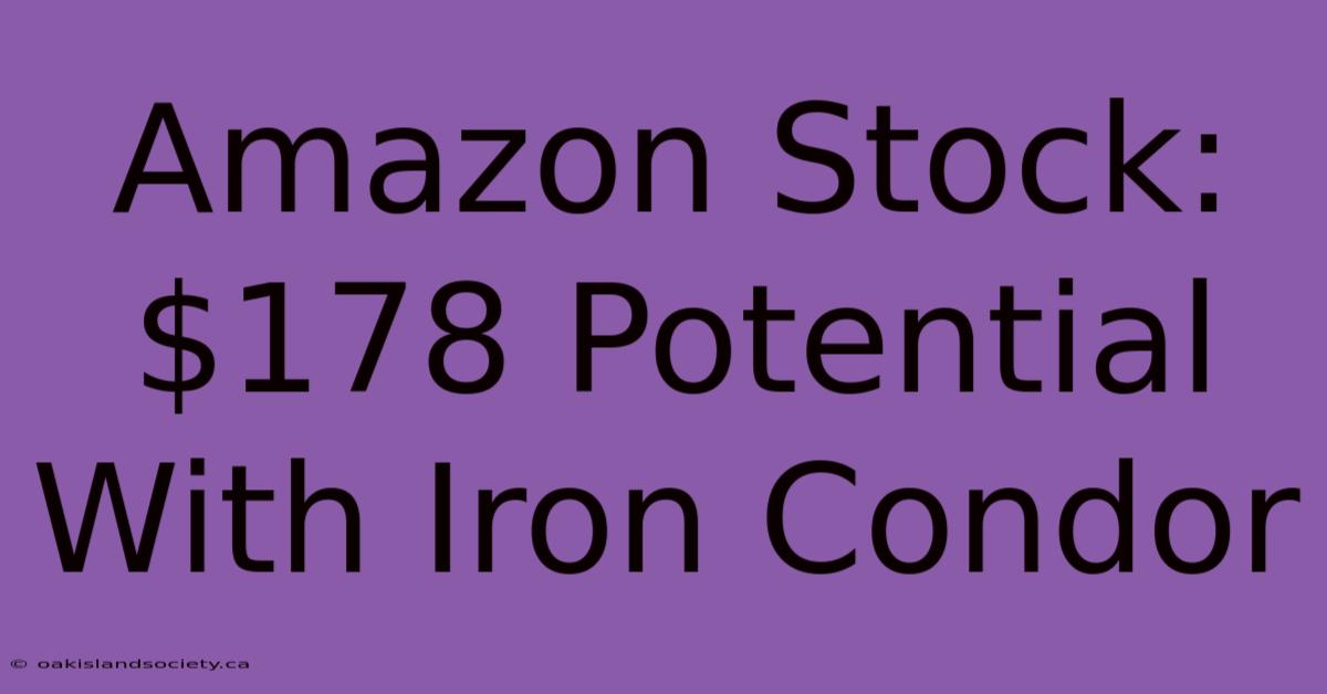 Amazon Stock: $178 Potential With Iron Condor