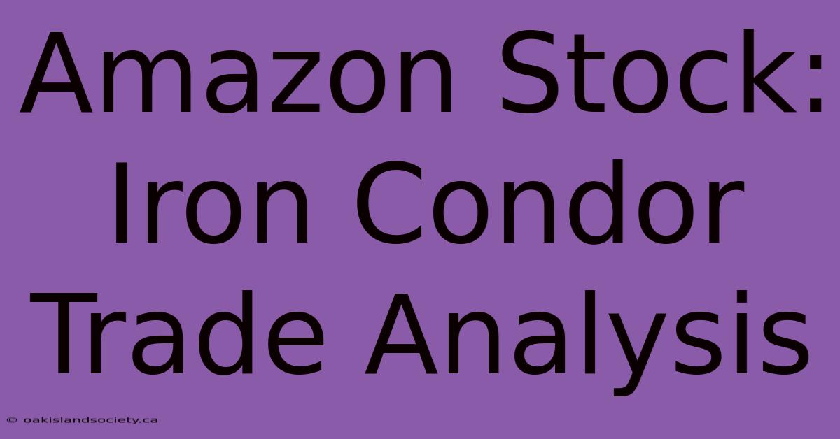 Amazon Stock: Iron Condor Trade Analysis 