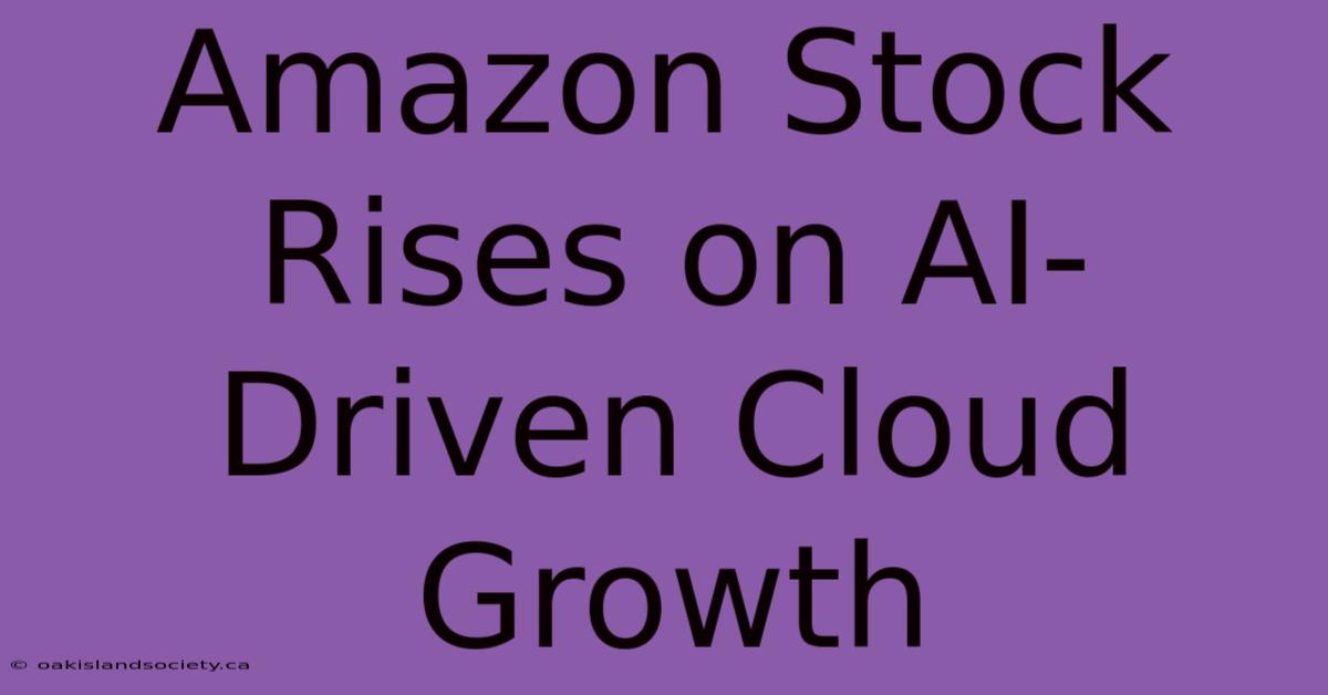 Amazon Stock Rises On AI-Driven Cloud Growth