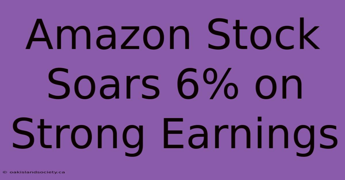 Amazon Stock Soars 6% On Strong Earnings