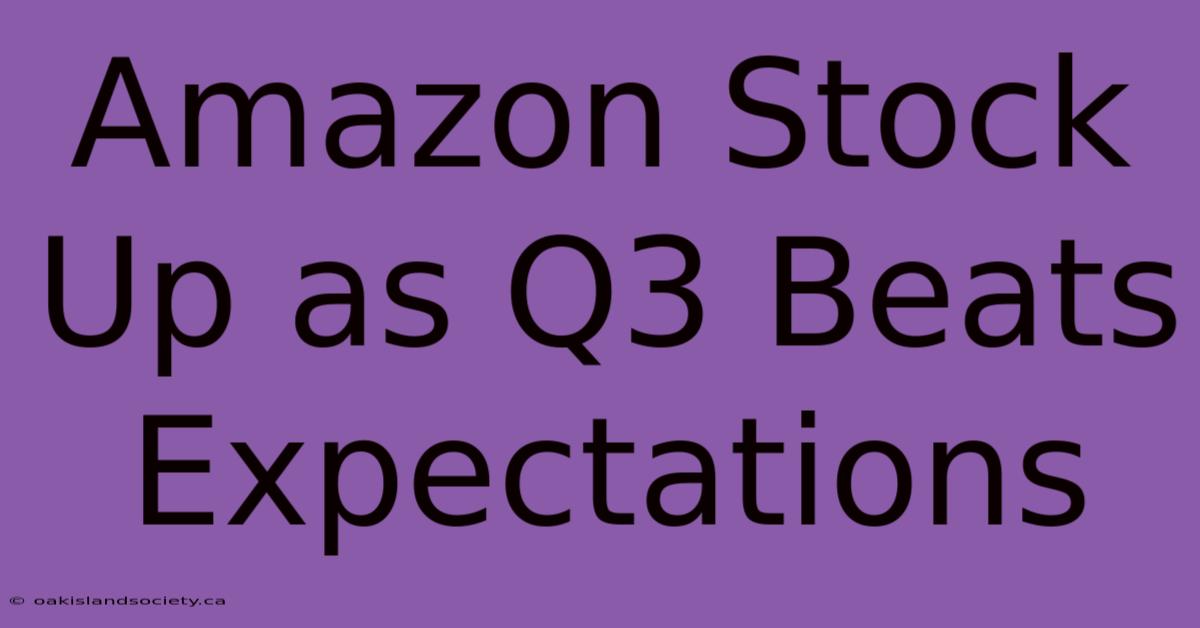 Amazon Stock Up As Q3 Beats Expectations 