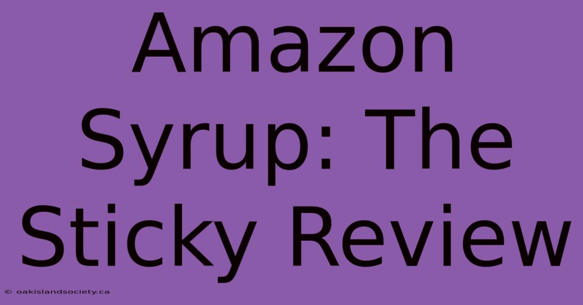 Amazon Syrup: The Sticky Review