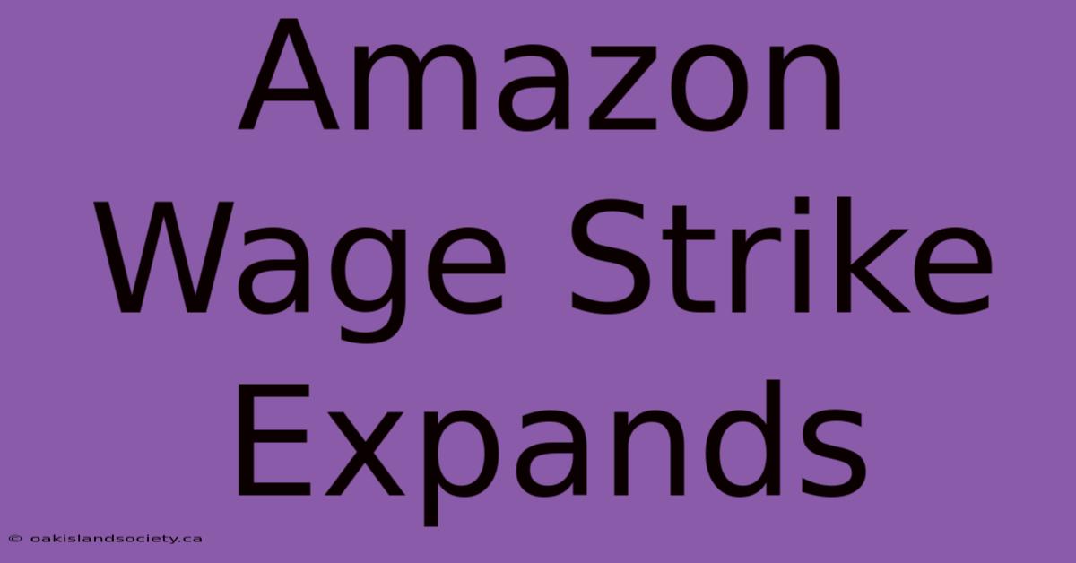 Amazon Wage Strike Expands