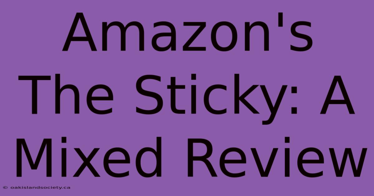 Amazon's The Sticky: A Mixed Review