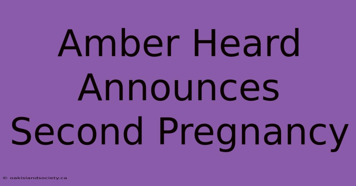 Amber Heard Announces Second Pregnancy