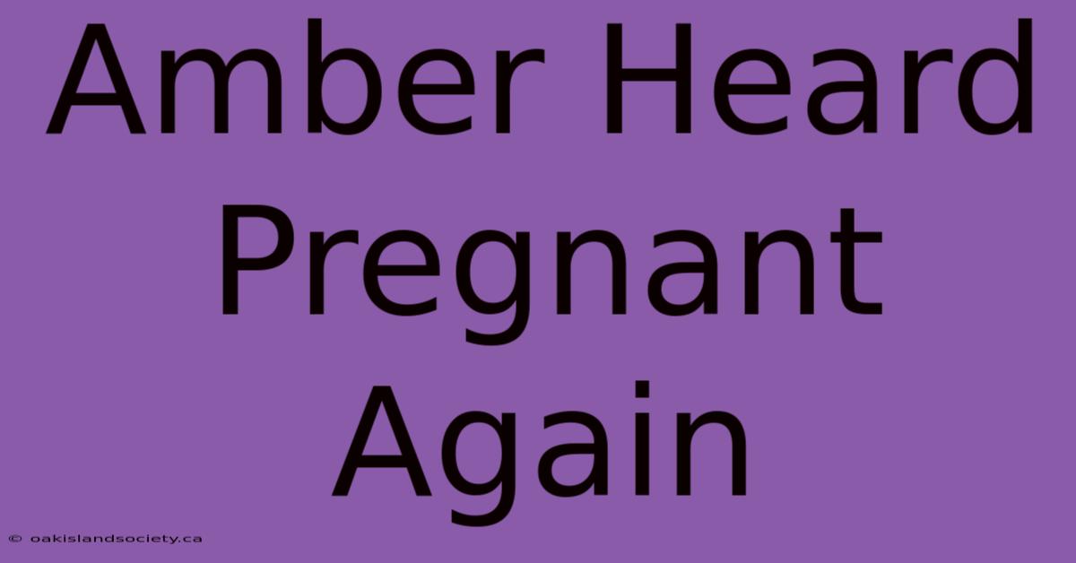 Amber Heard Pregnant Again