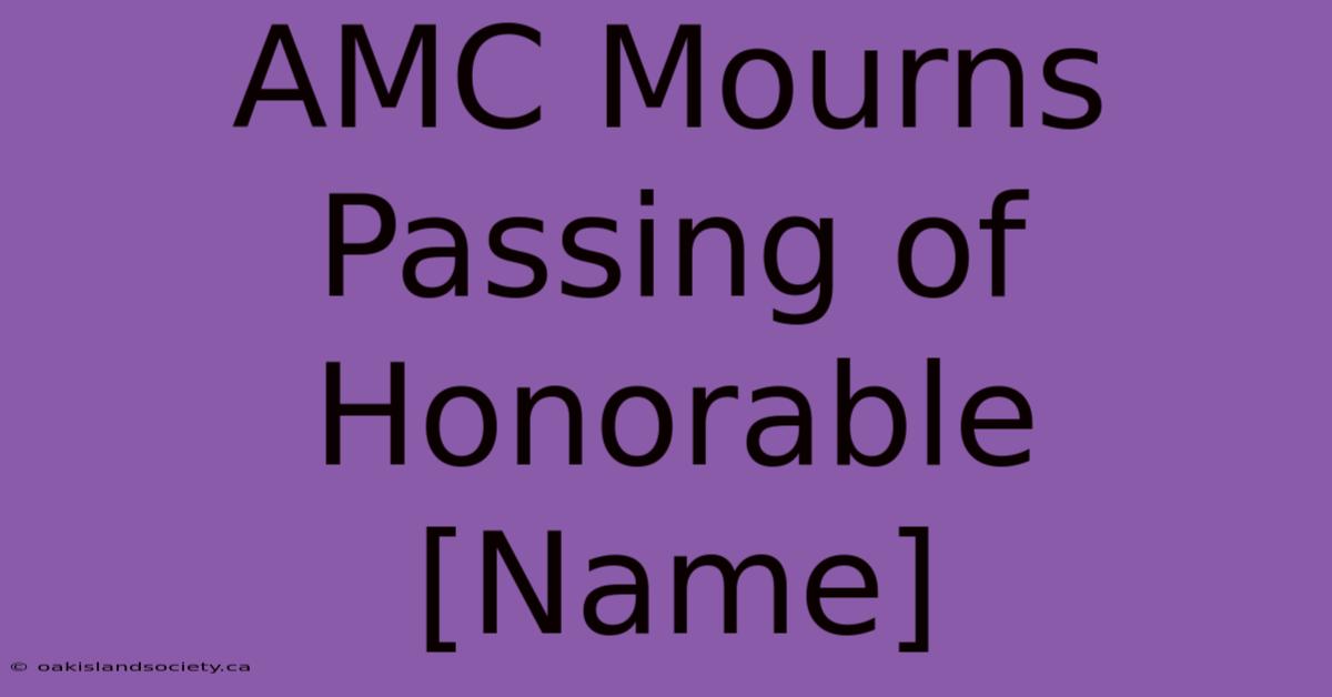 AMC Mourns Passing Of Honorable [Name]