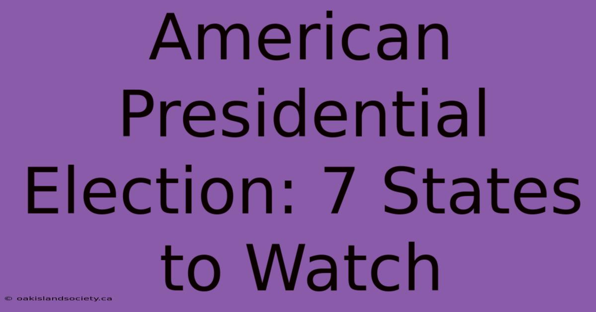 American Presidential Election: 7 States To Watch 