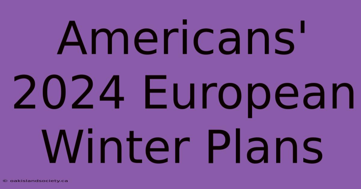 Americans' 2024 European Winter Plans