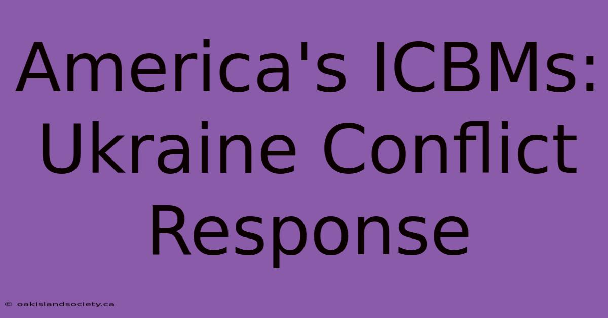 America's ICBMs: Ukraine Conflict Response