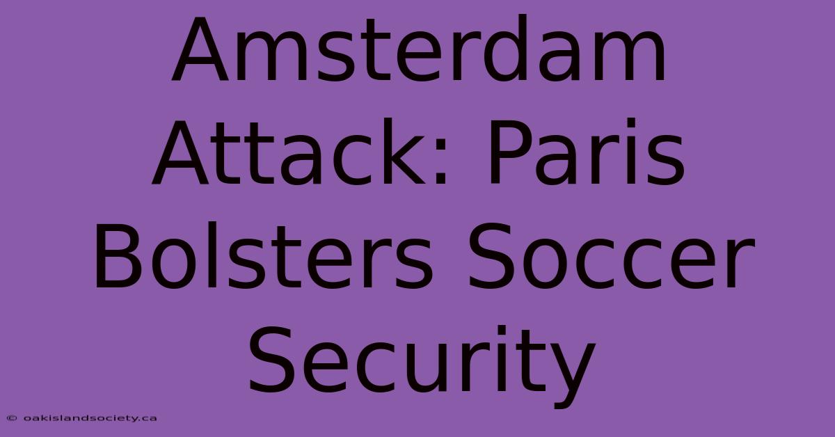 Amsterdam Attack: Paris Bolsters Soccer Security