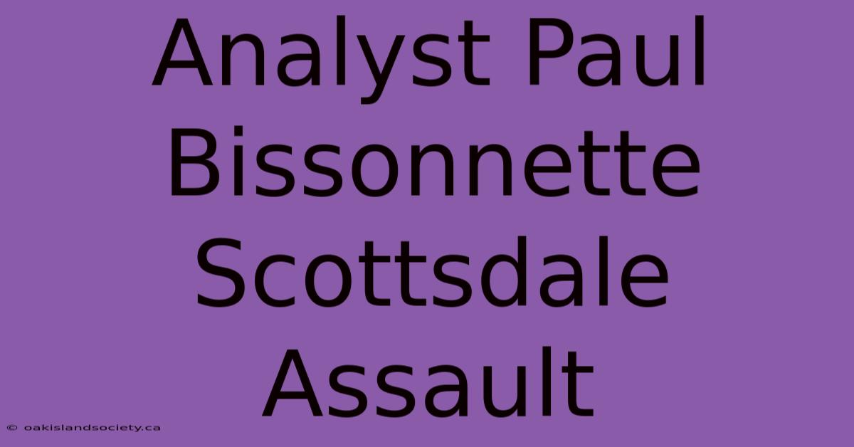 Analyst Paul Bissonnette Scottsdale Assault