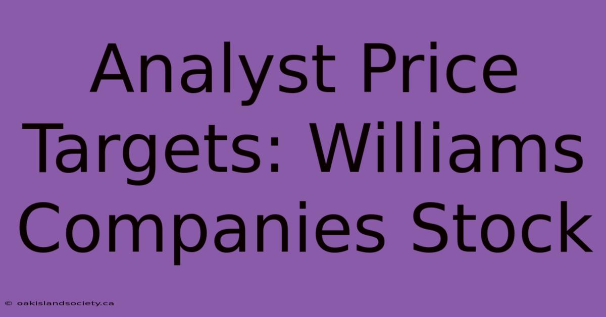 Analyst Price Targets: Williams Companies Stock 