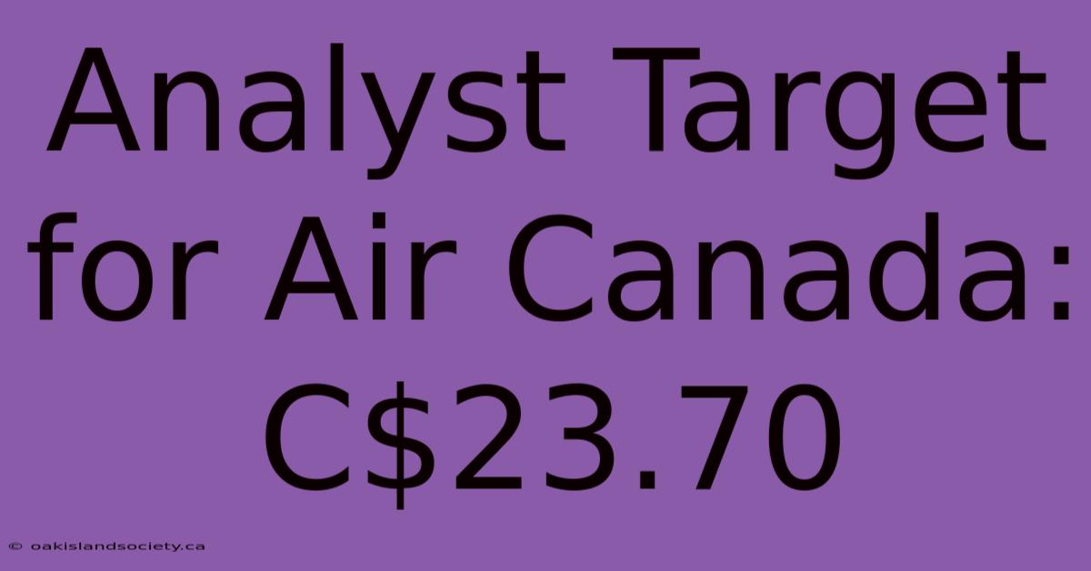 Analyst Target For Air Canada: C$23.70 