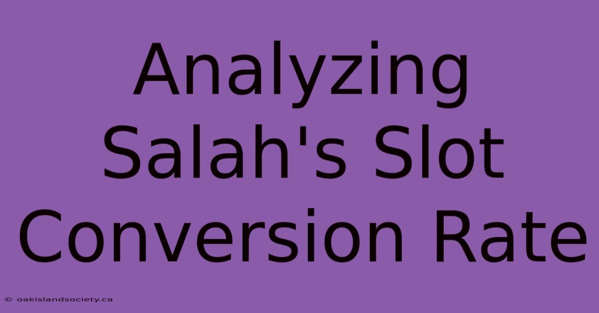 Analyzing Salah's Slot Conversion Rate