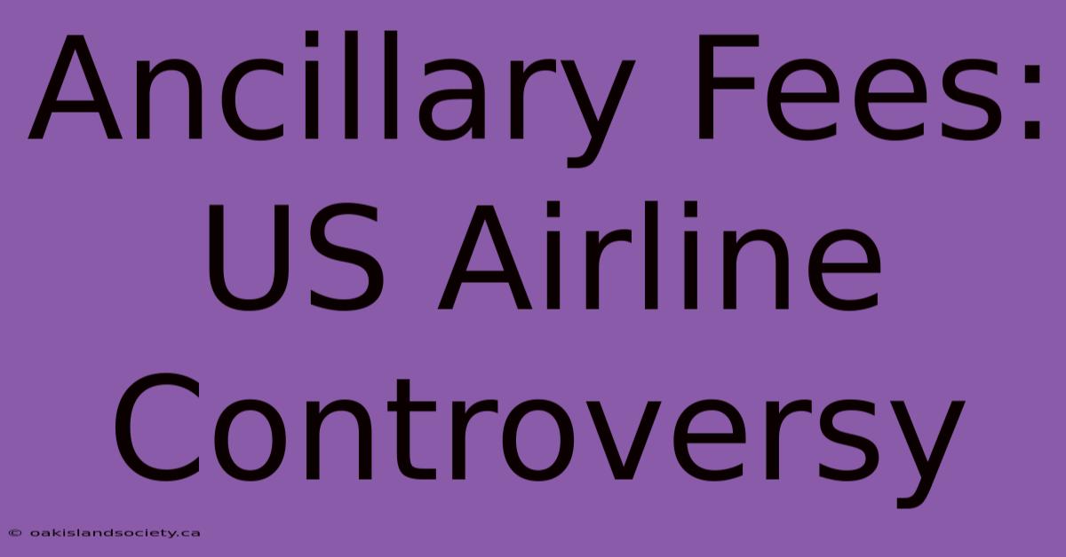 Ancillary Fees: US Airline Controversy