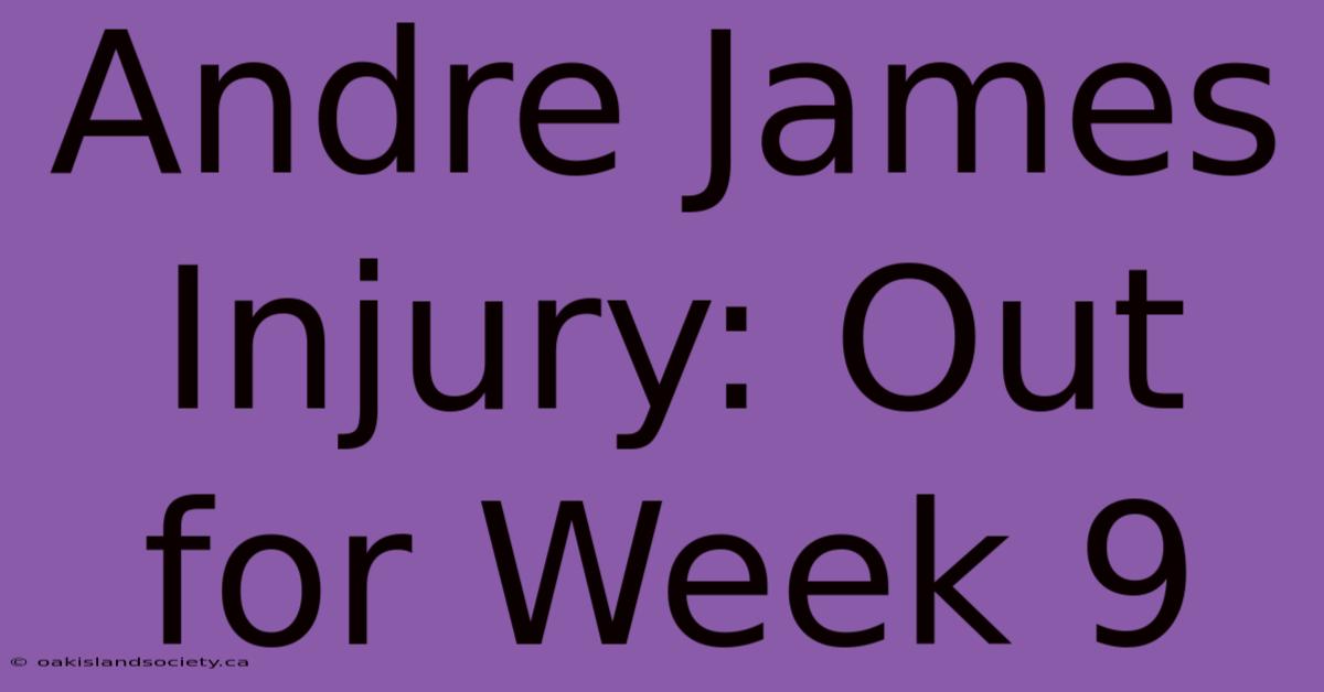 Andre James Injury: Out For Week 9