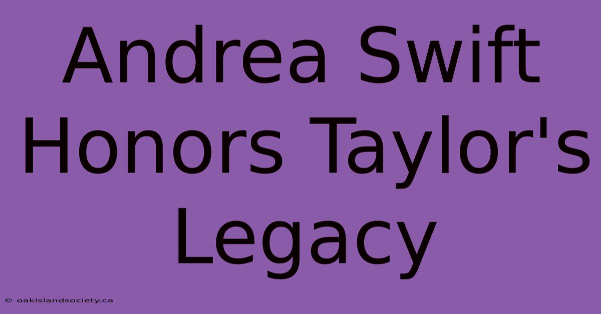 Andrea Swift Honors Taylor's Legacy