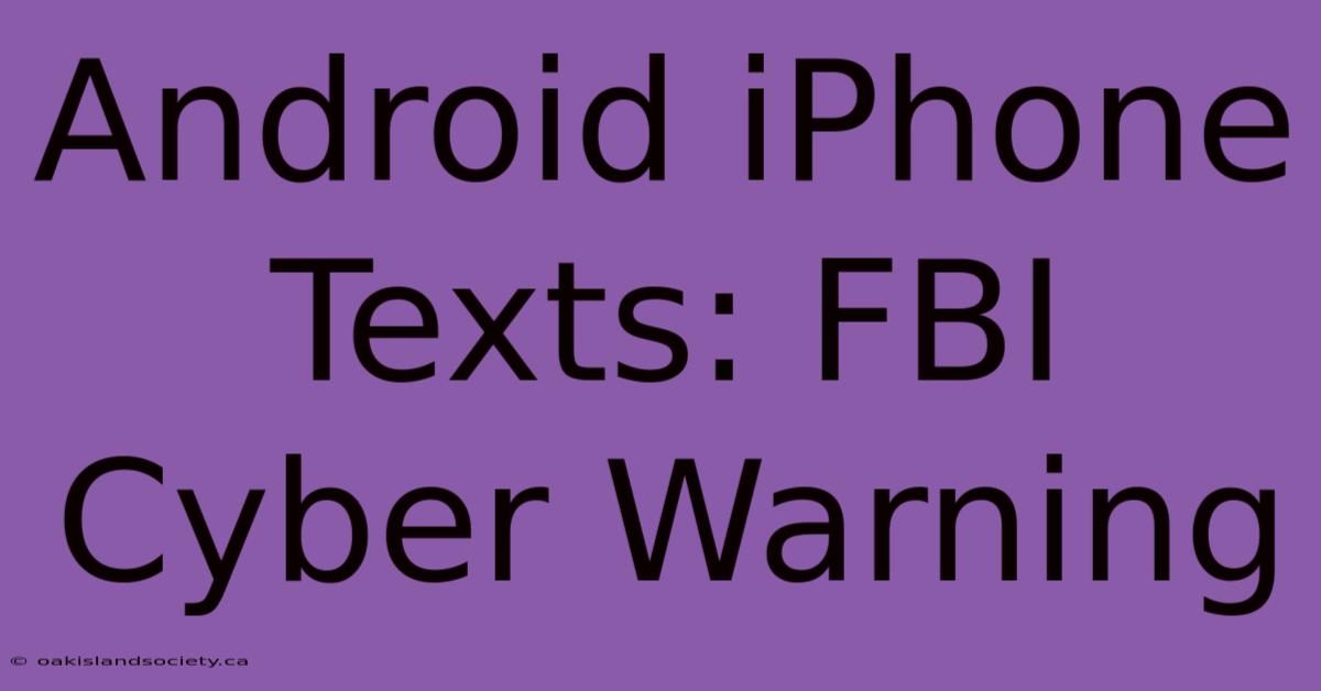 Android IPhone Texts: FBI Cyber Warning