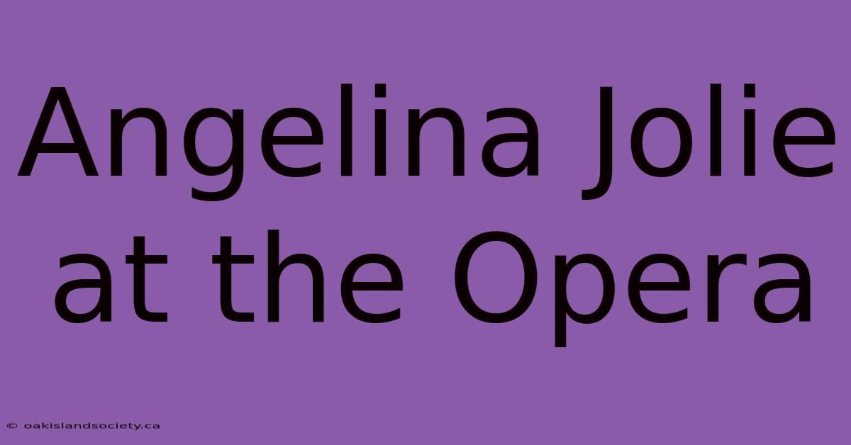 Angelina Jolie At The Opera