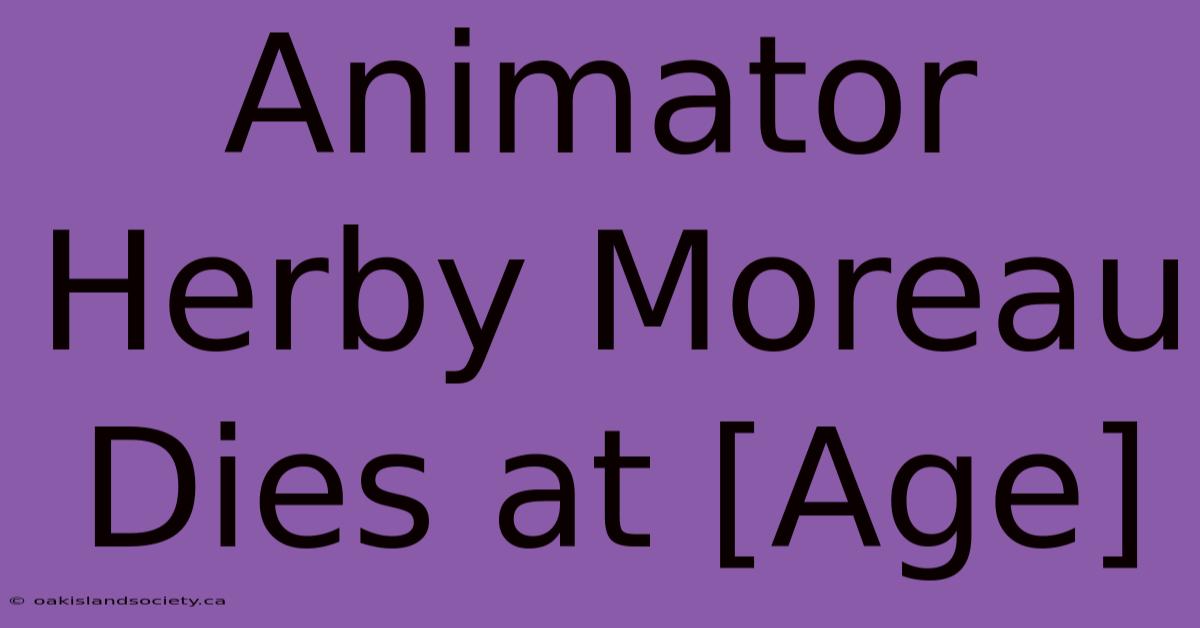 Animator Herby Moreau Dies At [Age]