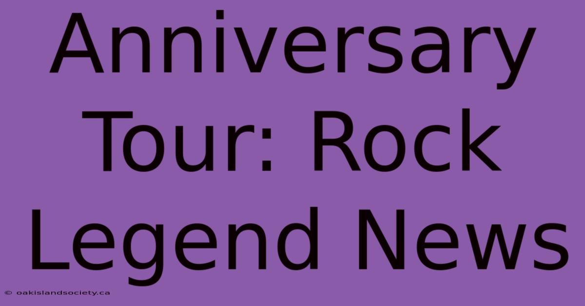 Anniversary Tour: Rock Legend News