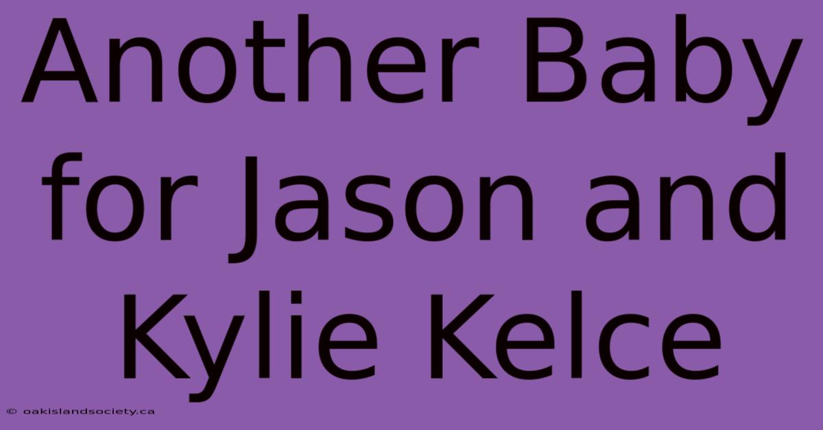 Another Baby For Jason And Kylie Kelce