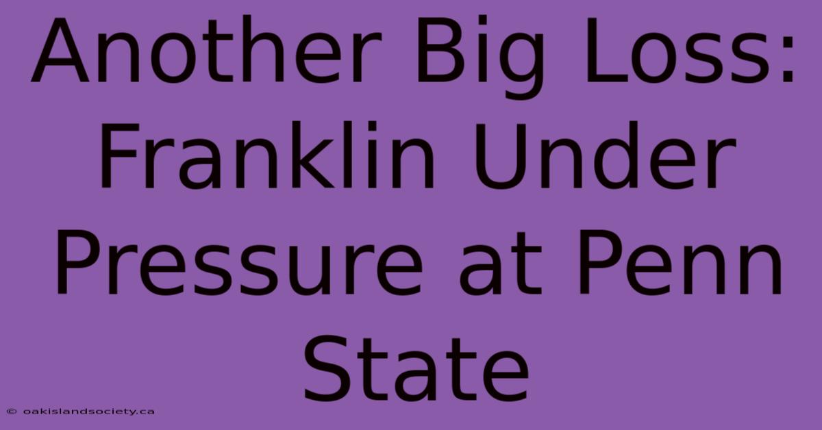 Another Big Loss: Franklin Under Pressure At Penn State