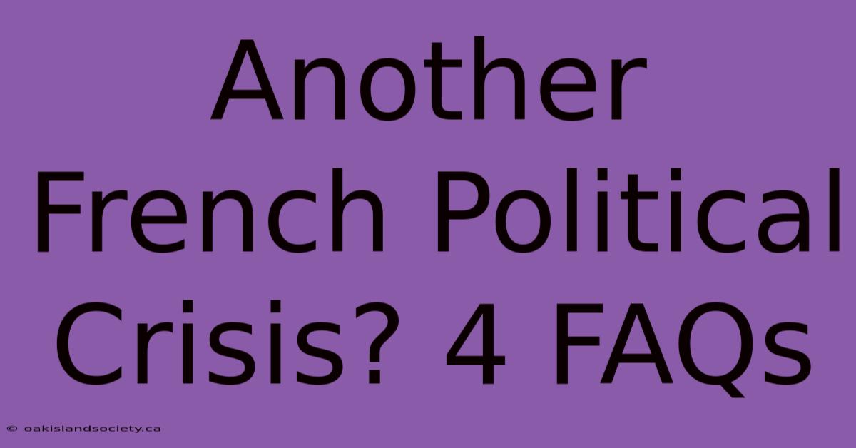 Another French Political Crisis? 4 FAQs