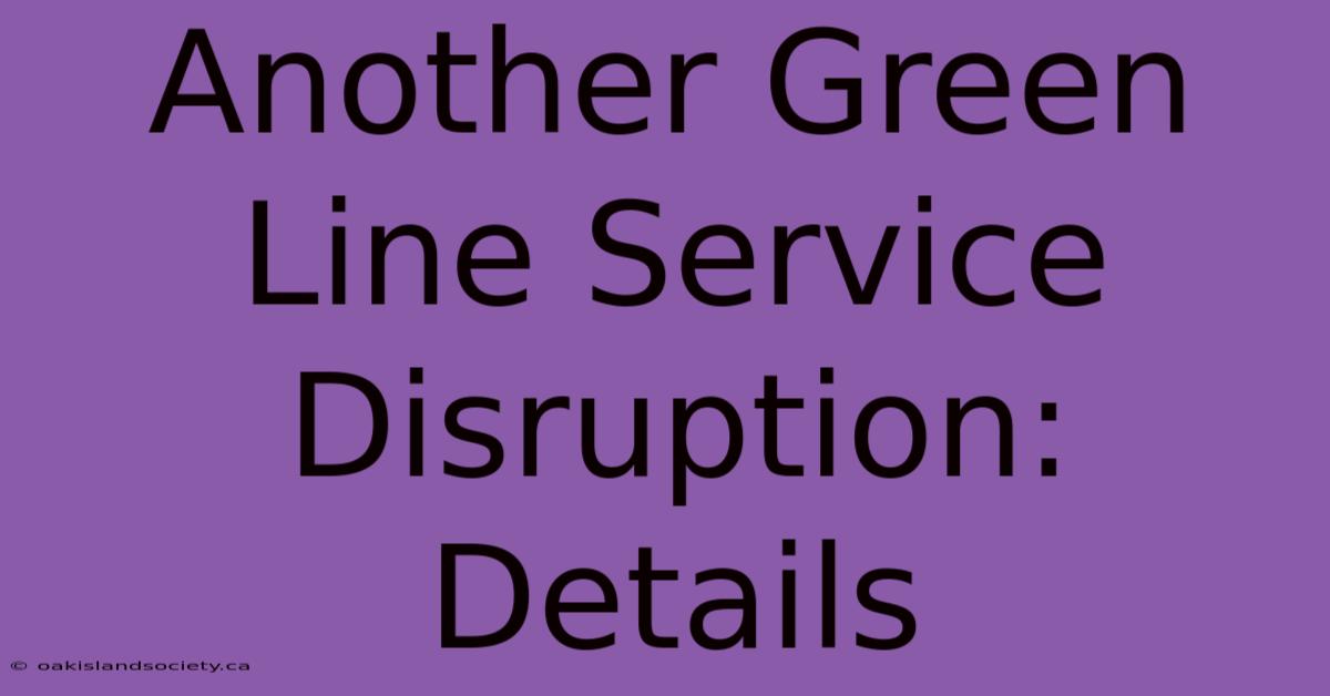 Another Green Line Service Disruption: Details