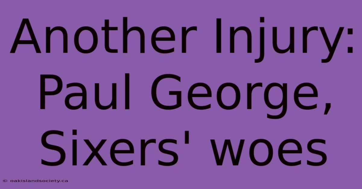 Another Injury: Paul George, Sixers' Woes