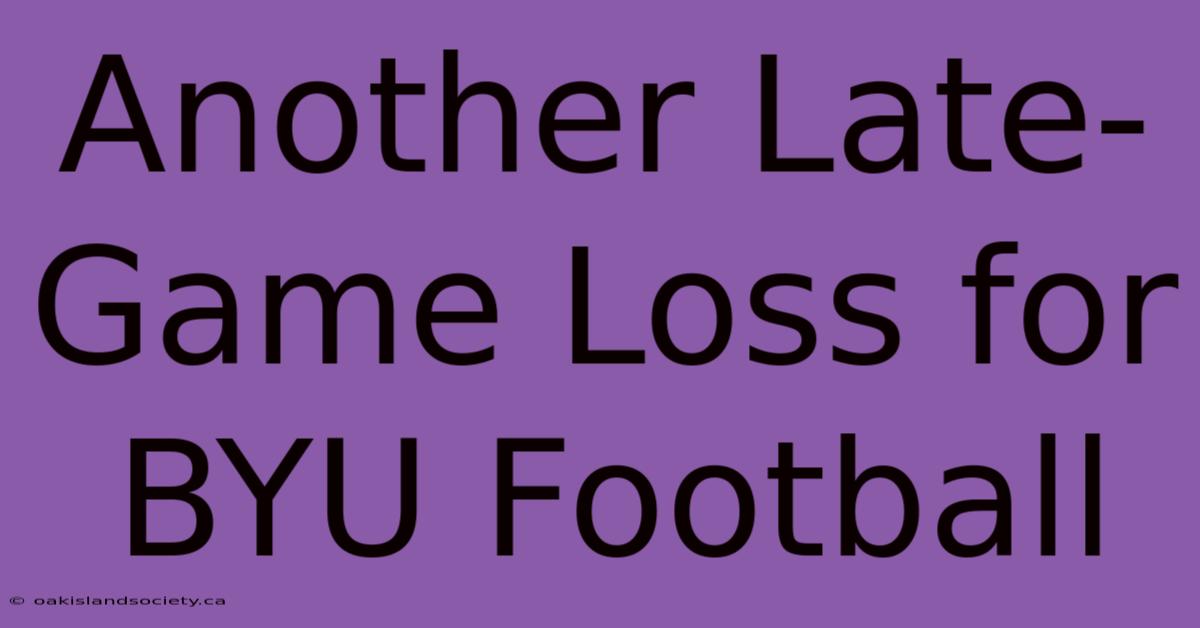 Another Late-Game Loss For BYU Football