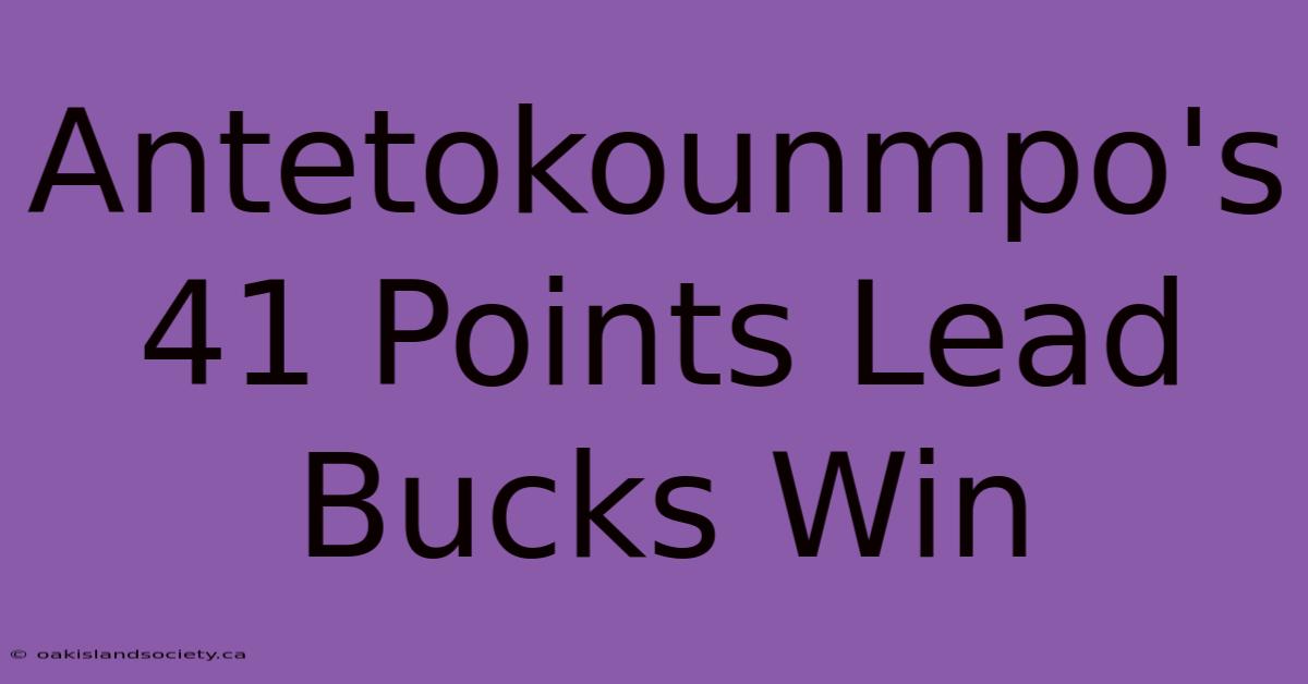 Antetokounmpo's 41 Points Lead Bucks Win