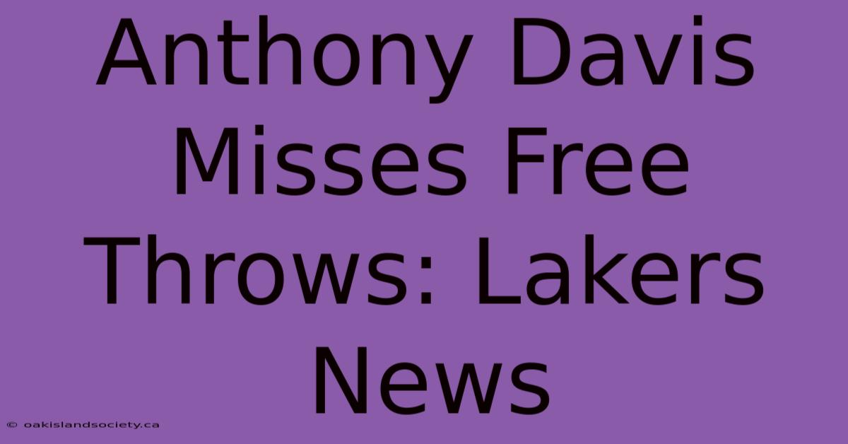 Anthony Davis Misses Free Throws: Lakers News