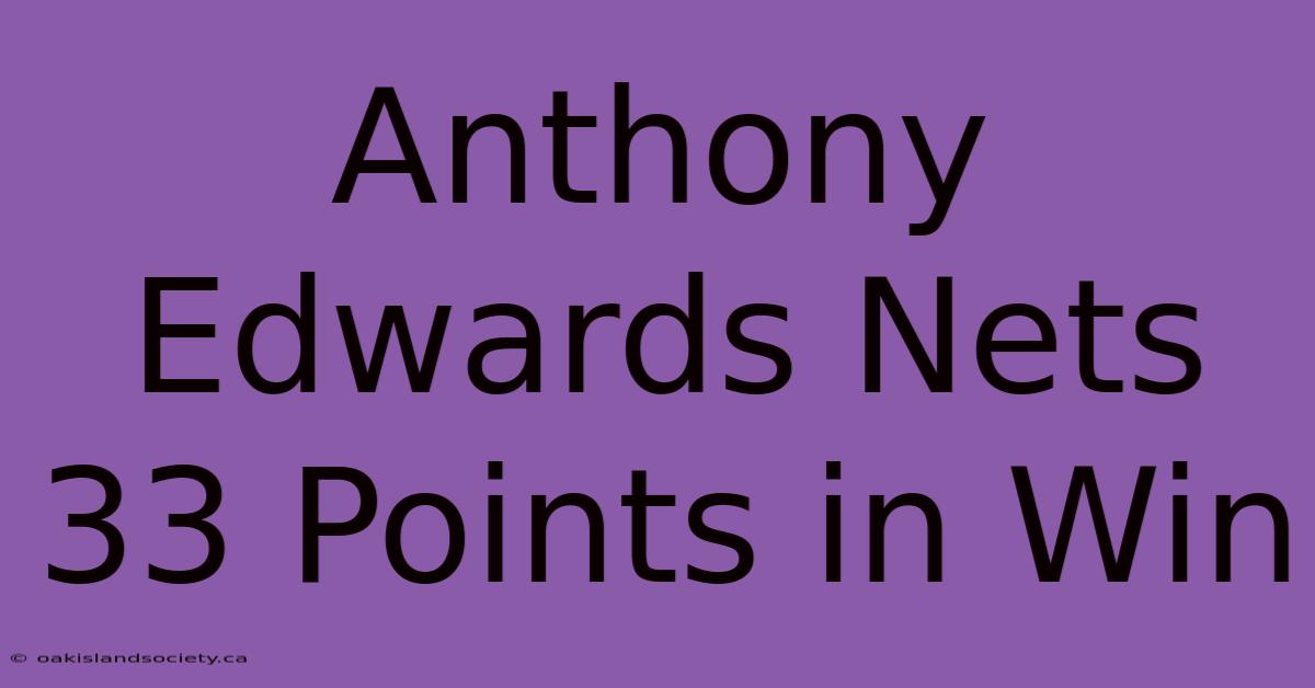 Anthony Edwards Nets 33 Points In Win