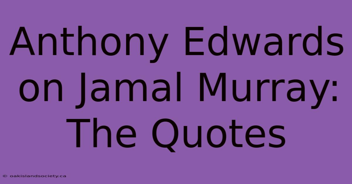 Anthony Edwards On Jamal Murray: The Quotes