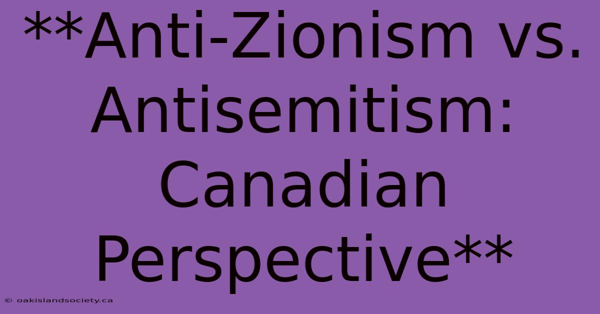 **Anti-Zionism Vs. Antisemitism: Canadian Perspective**