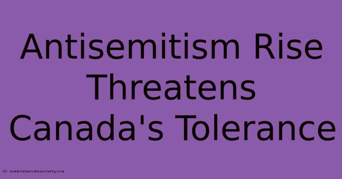 Antisemitism Rise Threatens Canada's Tolerance