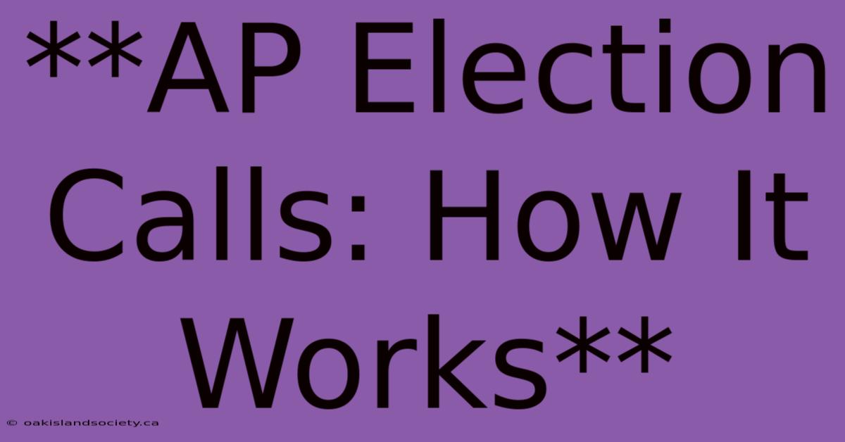 **AP Election Calls: How It Works**