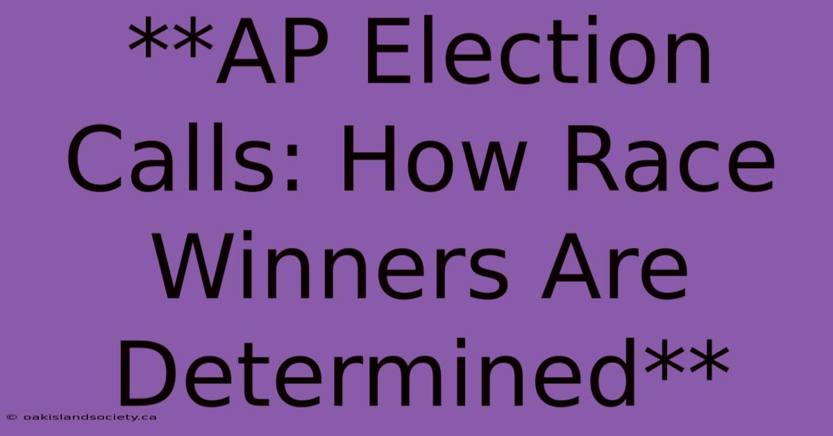 **AP Election Calls: How Race Winners Are Determined**