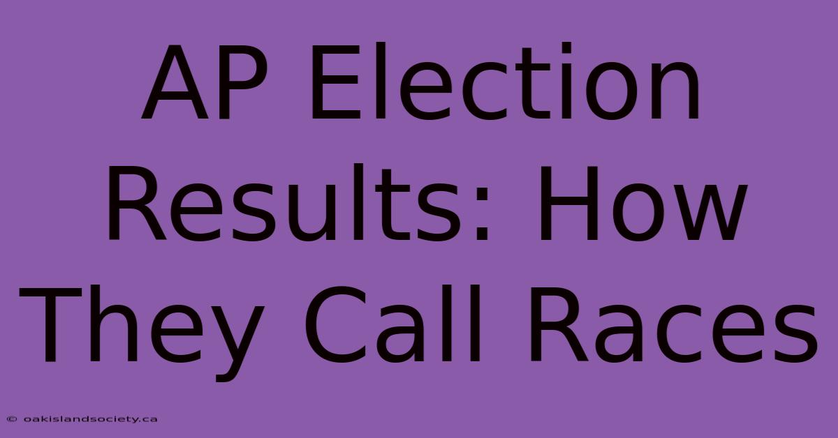 AP Election Results: How They Call Races