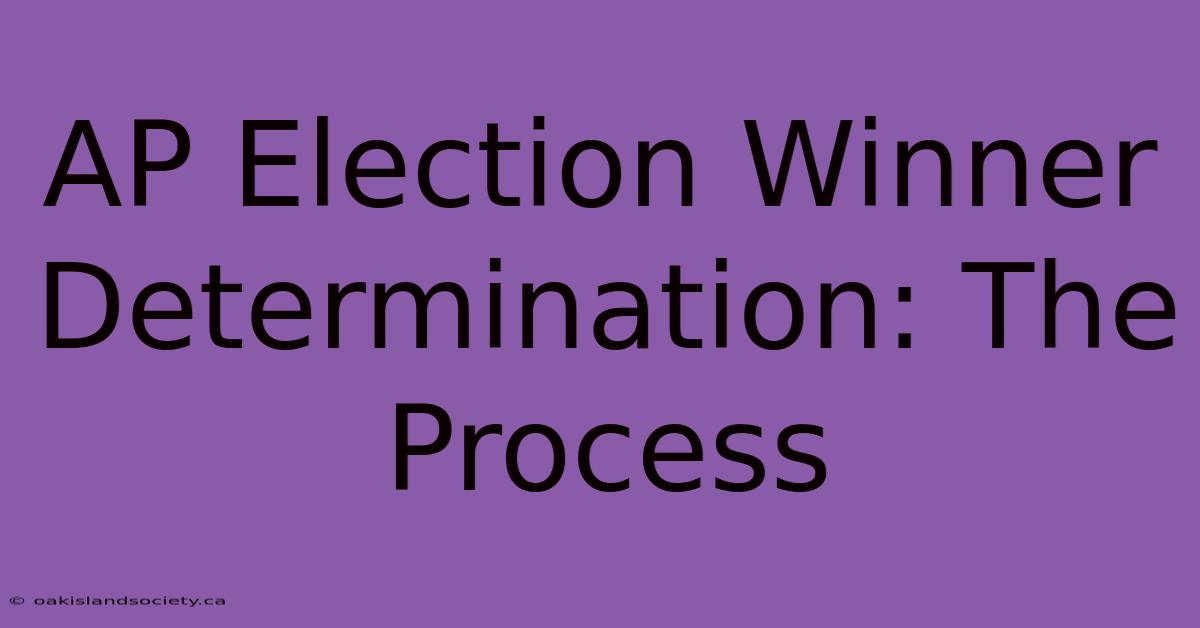 AP Election Winner Determination: The Process 