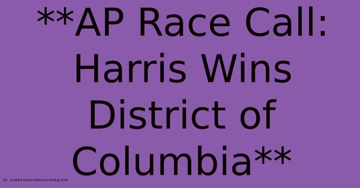 **AP Race Call: Harris Wins District Of Columbia** 