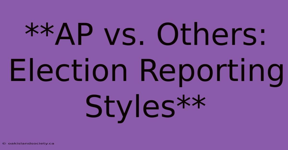 **AP Vs. Others: Election Reporting Styles** 