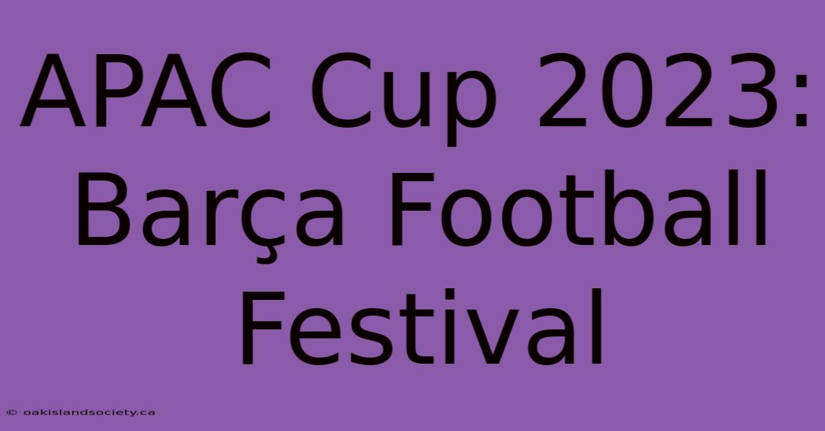 APAC Cup 2023: Barça Football Festival