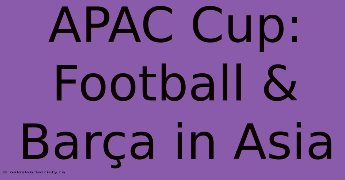 APAC Cup: Football & Barça In Asia 