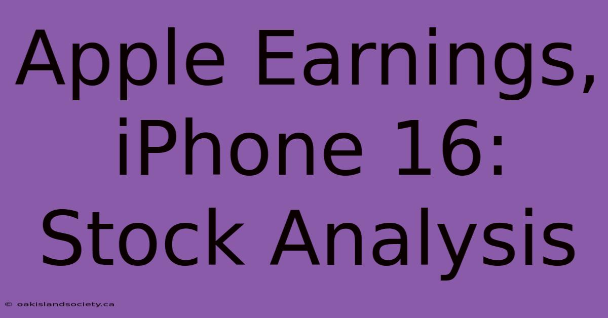 Apple Earnings, IPhone 16: Stock Analysis