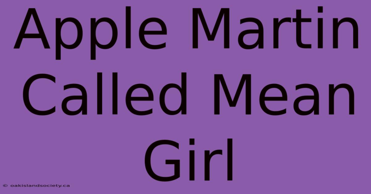 Apple Martin Called Mean Girl